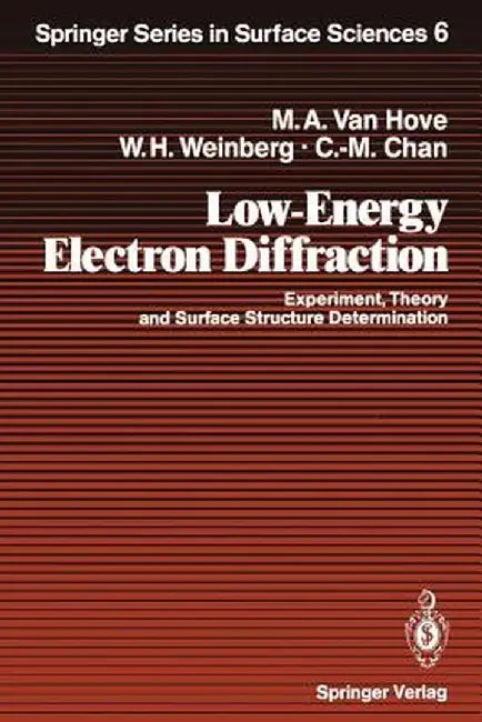 Low-Energy Electron Diffraction: Experiment, Theory and Surface Structure Determination by Michel A. Vanhove