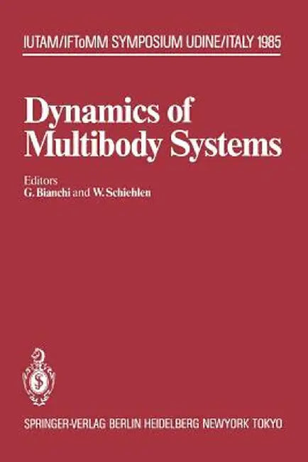 Dynamics of Multibody Systems: Iutam/Iftomm Symposium, Udine, Italy, September 16-20, 1985 by Giovanni Bianchi