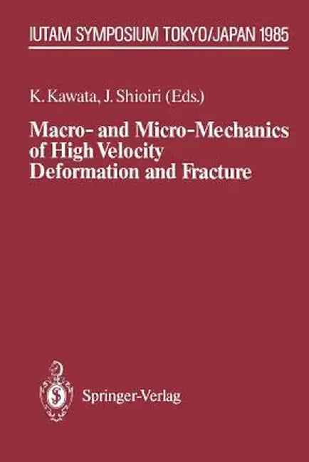 Macro- And Micro-Mechanics of High Velocity Deformation and Fracture: Iutam Symposium on Mmmhvdf Tokyo, Japan, August 12-15, 1985 by Kozo Kawata