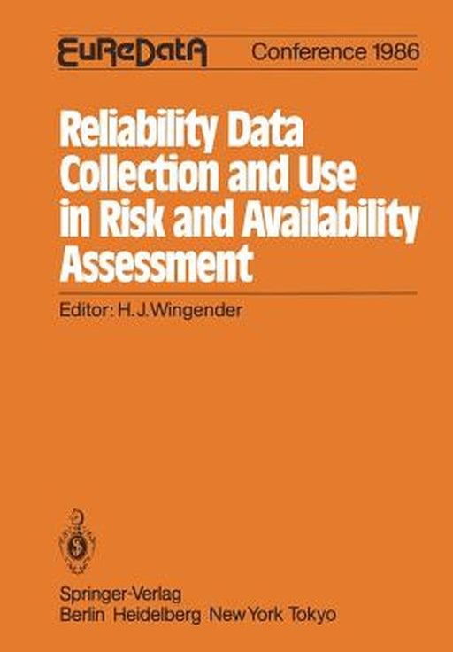 Reliability Data Collection and Use in Risk and Availability Assessment: Proceedings of the 5th Euredata Conference, Heidelberg, Germany, April 9-11, by Hans-Jörg Wingender