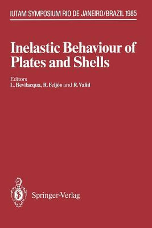 Inelastic Behaviour of Plates and Shells: Iutam Symposium, Rio de Janeiro, Brazil August 5-9, 1985 by Luiz Bevilacqua