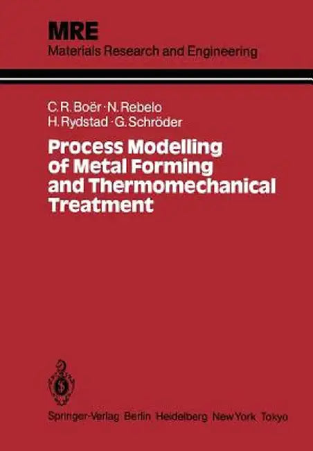 Process Modelling of Metal Forming and Thermomechanical Treatment by Claudio R. Boer