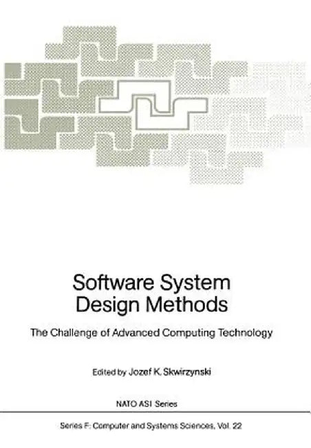 Software System Design Methods: The Challenge of Advanced Computing Technology by Josef K. Skwirzynski