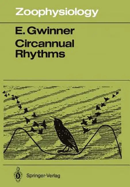 Circannual Rhythms: Endogenous Annual Clocks in the Organization of Seasonal Processes by Eberhard Gwinner