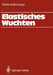 Elastisches Wuchten: Modale Verfahren, Ek-Technik, Sondertechniken, Automatisches Und Thermisches Wuchten by Walter Kellenberger