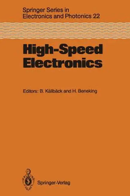High-Speed Electronics: Basic Physical Phenomena and Device Principles Proceedings of the International Conference, Stockholm, Sweden, August 7-9, 198 by Bengt Källbäck