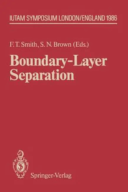 Boundary-Layer Separation: Proceedings of the Iutam Symposium London, August 26-28, 1986 by Frank T. Smith