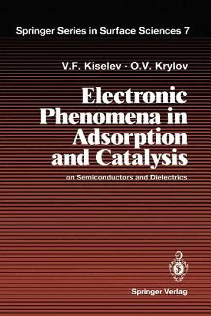 Electronic Phenomena in Adsorption and Catalysis on Semiconductors and Dielectrics by Vsevolod F. Kiselev