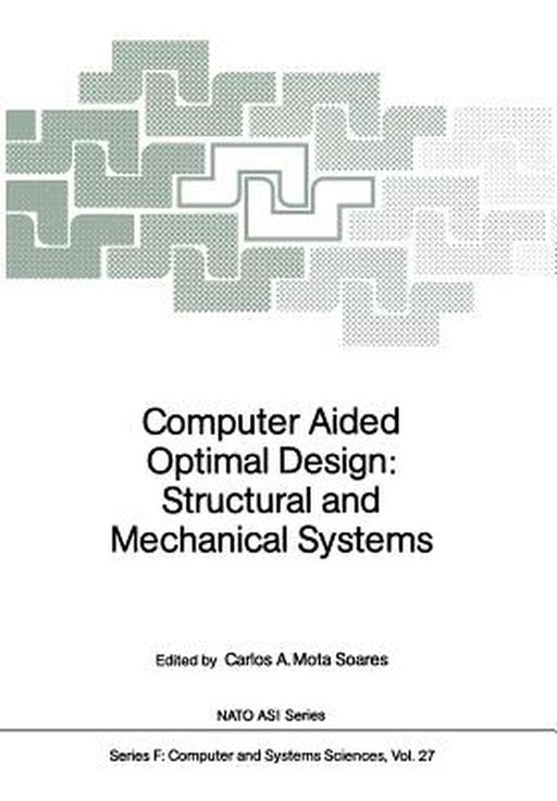 Computer Aided Optimal Design: Structural and Mechanical Systems by Carlos A. Mota Soares