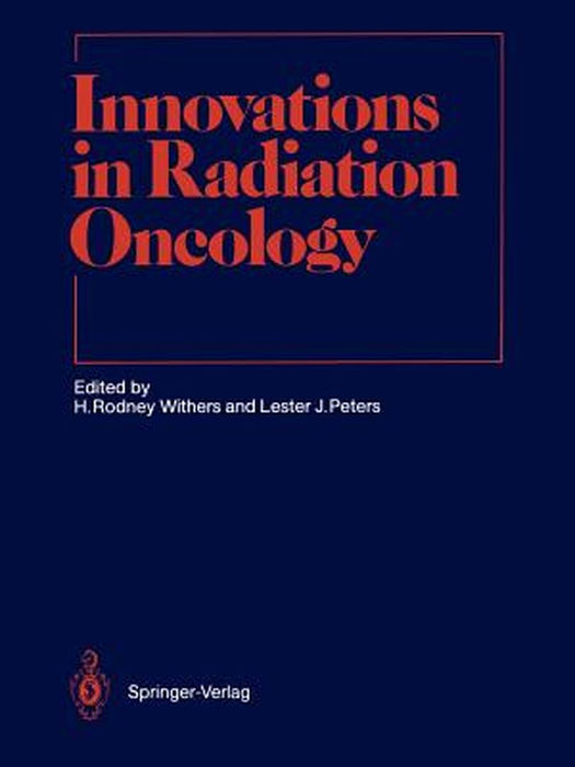 Innovations in Radiation Oncology by H. Rodney Withers