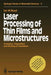 Laser Processing of Thin Films and Microstructures: Oxidation, Deposition and Etching of Insulators by Ian W. Boyd