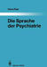 Die Sprache Der Psychiatrie: Eine Linguistische Untersuchung by Hans Feer