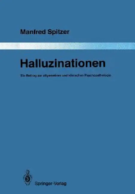 Halluzinationen: Ein Beitrag Zur Allgemeinen Und Klinischen Psychopathologie by Manfred Spitzer