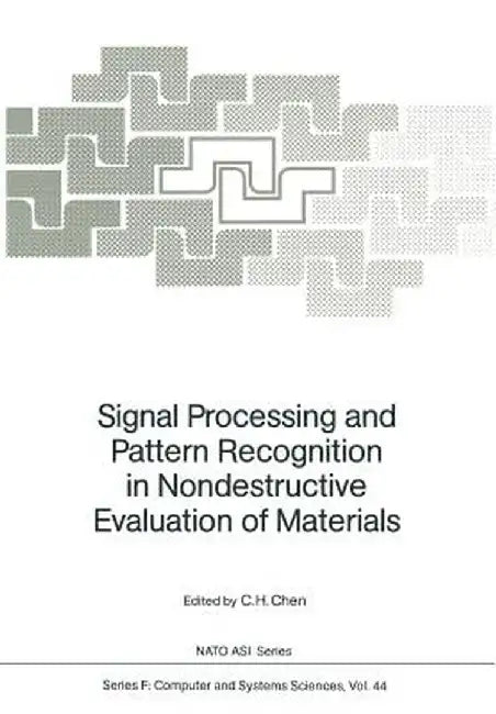 Signal Processing and Pattern Recognition in Nondestructive Evaluation of Materials by C. H. Chen