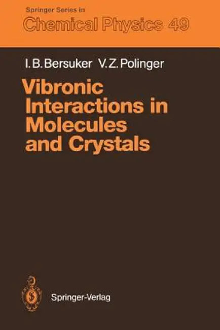 Vibronic Interactions in Molecules and Crystals by Isaac B. Bersuker