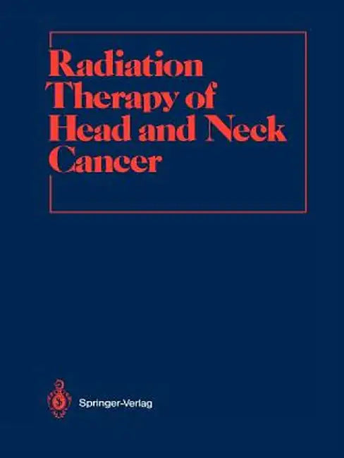 Radiation Therapy of Head and Neck Cancer by George E. Laramore
