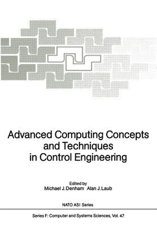 Advanced Computing Concepts and Techniques in Control Engineering by Michael J. Denham