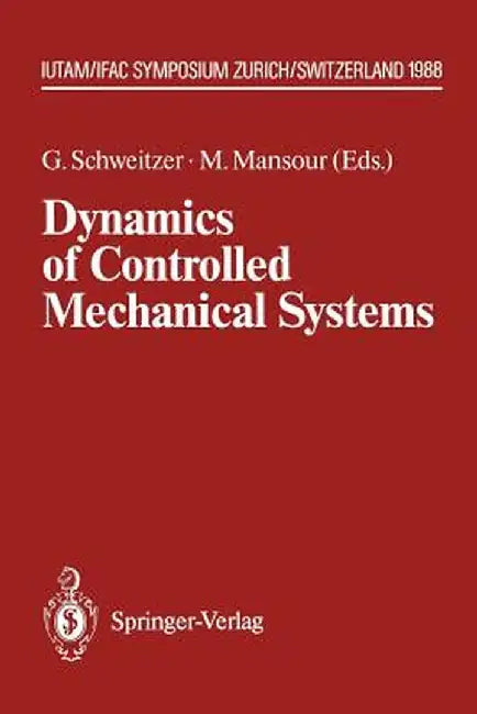 Dynamics of Controlled Mechanical Systems: Iutam/Ifac Symposium, Zurich, Switzerland, May 30-June 3, 1988 by Gerhard Schweitzer