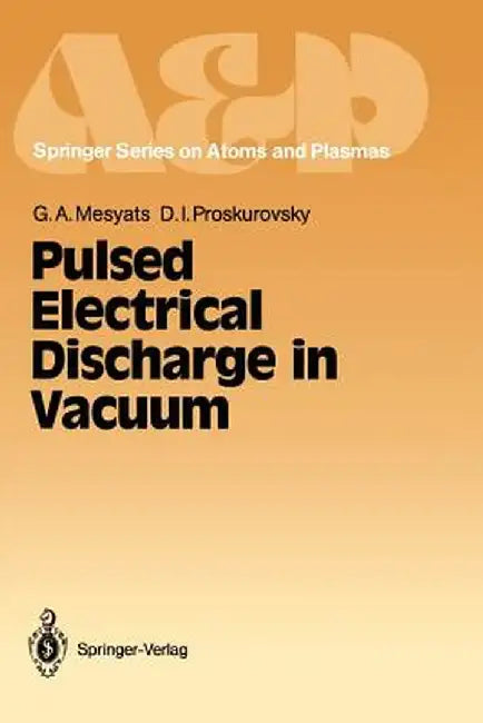 Pulsed Electrical Discharge in Vacuum by Gennady A. Mesyats