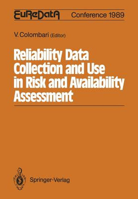 Reliability Data Collection and Use in Risk and Availability Assessment: Proceedings of the 6th Euredata Conference Siena, Italy, March 15 - 17, 1989 by Viviana Colombari