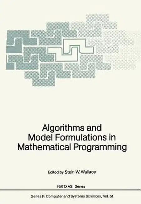 Algorithms and Model Formulations in Mathematical Programming by Stein W. Wallace