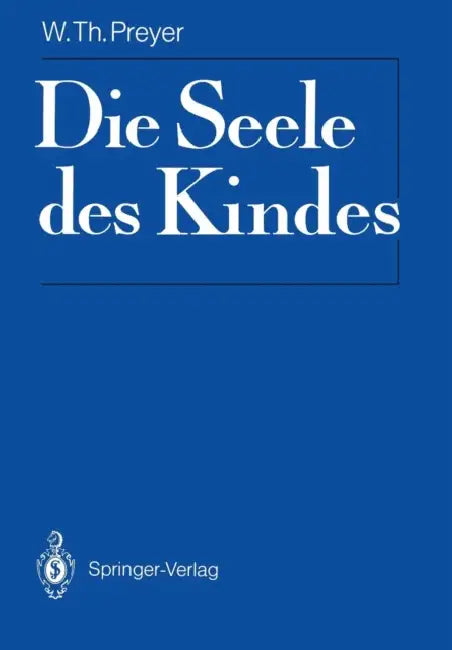 Die Seele Des Kindes: Mit Materialien Zur Rezeptionsgeschichte by W. T. Preyer, Georg Eckardt