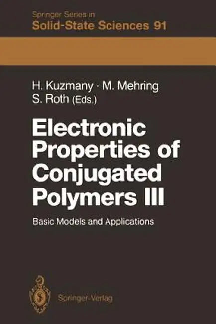 Electronic Properties of Conjugated Polymers III: Basic Models and Applications Proceedings of an International Winter School, Kirchberg, Tirol, March by Hans Kuzmany