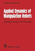 Applied Dynamics of Manipulation Robots: Modelling, Analysis and Examples by Miomir Vukobratovic