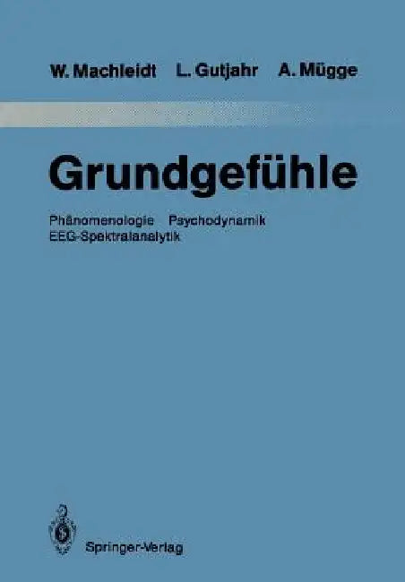 Grundgefühle: Phänomenologie Psychodynamik Eeg-Spektralanalytik by Hermann Hinrichs, Wielant Machleidt, Leopold Gutjahr