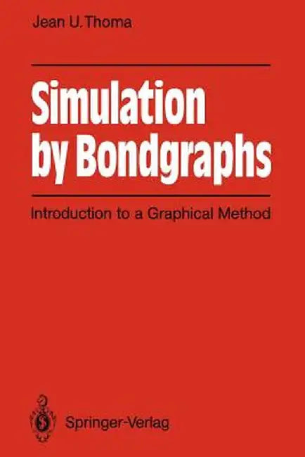 Simulation by Bondgraphs: Introduction to a Graphical Method by Jean U. Thoma