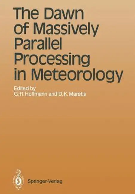 The Dawn of Massively Parallel Processing in Meteorology: Proceedings of the 3rd Workshop on Use of Parallel Processors in Meteorology by Geerd-R Hoffmann
