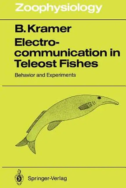 Electrocommunication in Teleost Fishes: Behavior and Experiments by Bernd Kramer