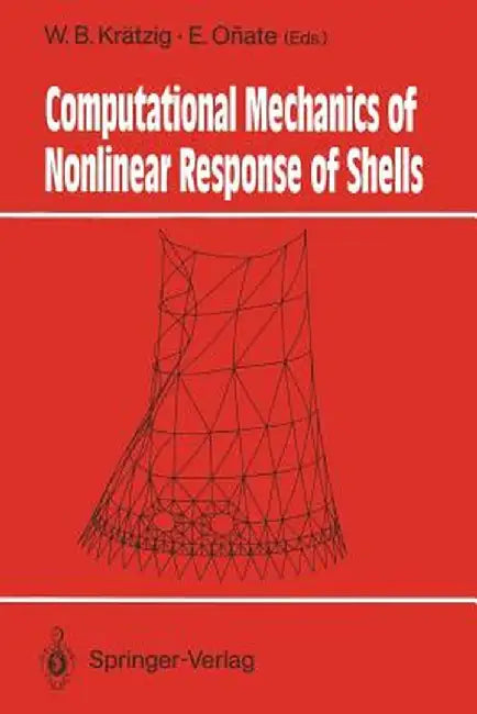 Computational Mechanics of Nonlinear Response of Shells by Wilfried B. Krätzig