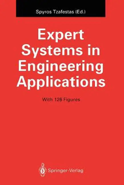 Expert Systems in Engineering Applications by Spyros Tzafestas