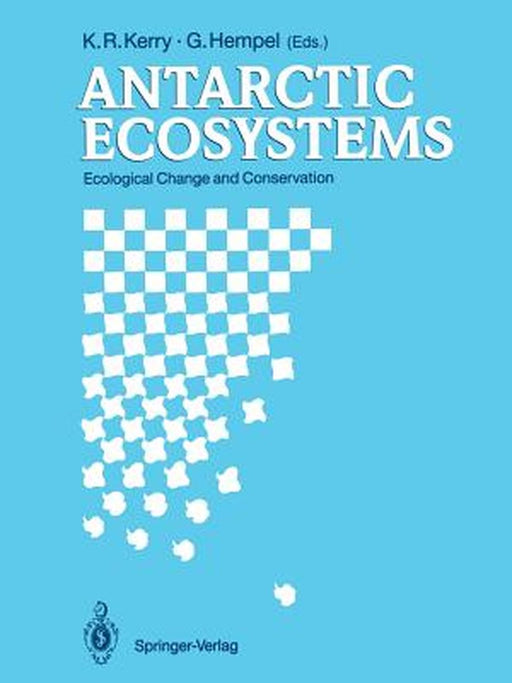 Antarctic Ecosystems: Ecological Change and Conservation by K. R. Kerry