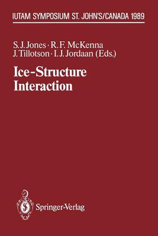 Ice-Structure Interaction: Iutam/Iahr Symposium St. John's, Newfoundland Canada 1989 by Stephen J. Jones