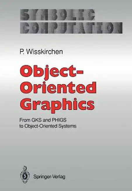 Object-Oriented Graphics: From Gks and Phigs to Object-Oriented Systems by Peter Wisskirchen