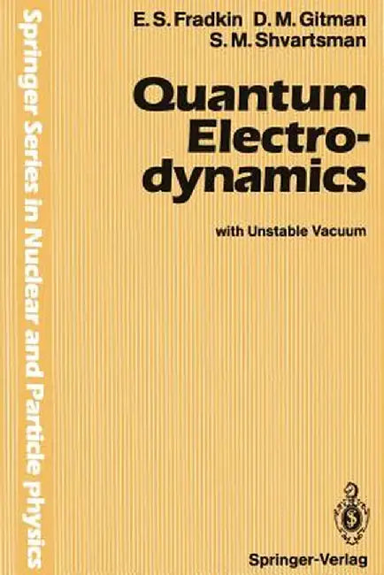 Quantum Electrodynamics: With Unstable Vacuum by E. S. Fradkin