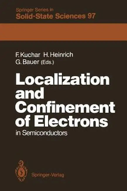Localization and Confinement of Electrons in Semiconductors: Proceedings of the Sixth International Winter School, Mauterndorf, Austria, February 19-2 by Friedemar Kuchar