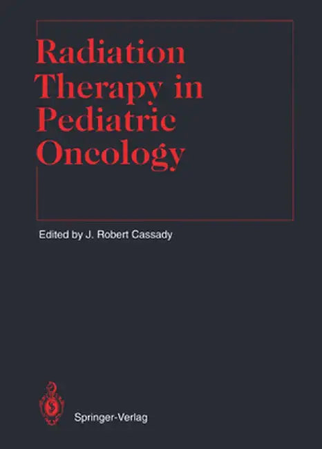 Radiation Therapy in Pediatric Oncology by J. Robert Cassady