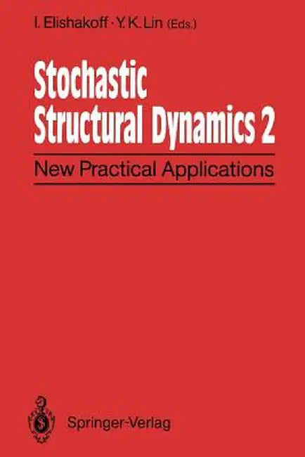 Stochastic Structural Dynamics 2: New Practical Applications Second International Conference on Stochastic Structural Dynamics May 9-11, 1900, Boca Ra by I. Elishakoff