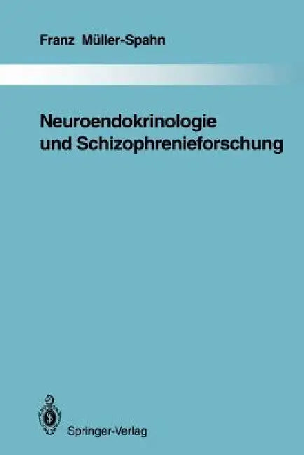 Neuroendokrinologie Und Schizophrenieforschung by Franz Müller-Spahn