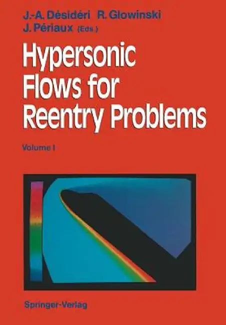 Hypersonic Flows for Reentry Problems: Volume I: Survey Lectures and Test Cases Analysis Proceedings of Workshop Held in Antibes, France, 22-25 Januar by Jean-Antoine Desideri