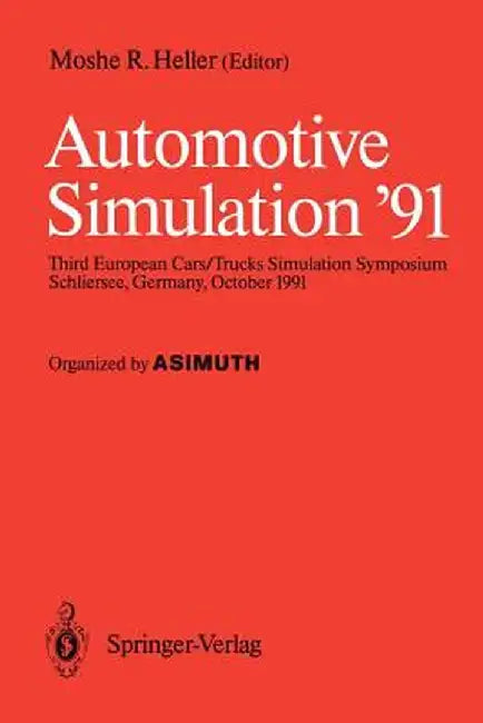 Automotive Simulation '91: Proceedings of the 3rd European Cars/Trucks, Simulation Symposium Schliersee, Germany, October 1991 by Moshe R. Heller