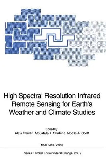 High Spectral Resolution Infrared Remote Sensing for Earth's Weather and Climate Studies by Alain Chedin