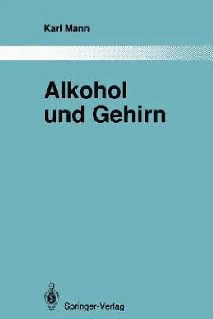 Alkohol Und Gehirn: Über Strukturelle Und Funktionelle Veränderungen Nach Erfolgreicher Therapie by Karl Mann, H. Heimann