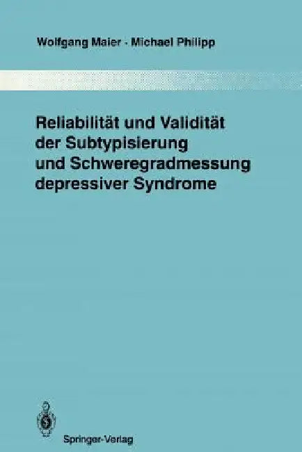 Reliabilität Und Validität Der Subtypisierung Und Schweregradmessung Depressiver Syndrome by Wolfgang Maier, P. Pichot, Michael Philipp