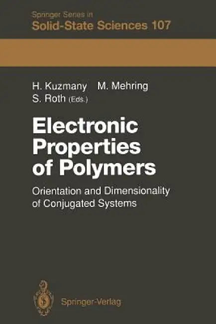 Electronic Properties of Polymers: Orientation and Dimensionality of Conjugated Systems Proceedings of the International Winter School, Kirchberg, (Ty by Hans Kuzmany