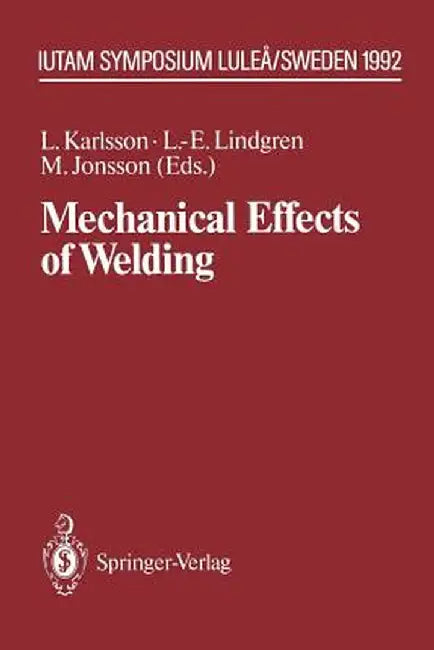 Mechanical Effects of Welding: Iutam Symposium, Luleå/Sweden, June 10-14, 1991 by Lennart Karlsson