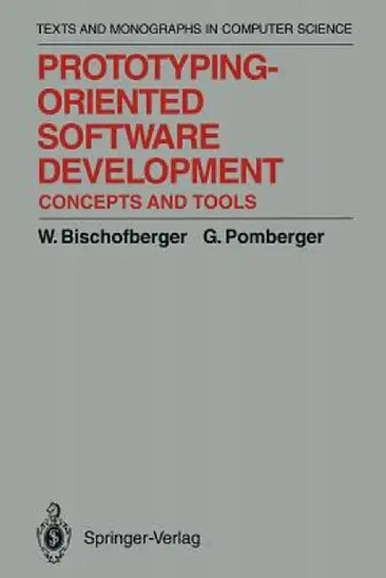 Prototyping-Oriented Software Development: Concepts and Tools by Walter R. Bischofberger